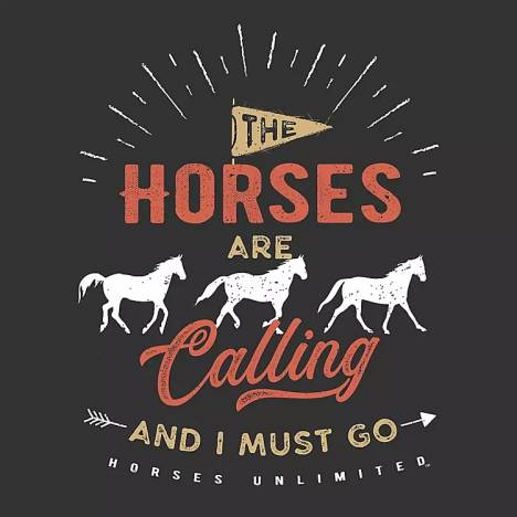 The Horses are Calling and I Must Go T-Shirt