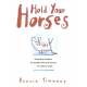Hold Your Horses - Essential Wisdom for People Who Love Horses by Bonnie Timmons