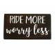 Ride More Worry Less Shelf Sitter