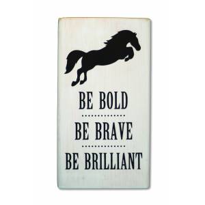 Be Bold Be Brave Be Brilliant Shelf Sitter