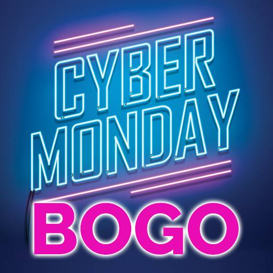Cyber Monday BOGO Starts Now >>>>>