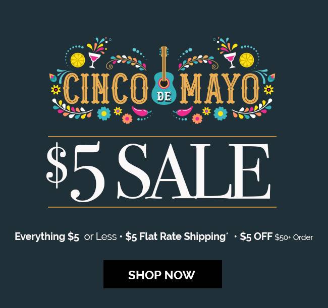 Cinco de Mayo Savings 🎸 Everything $5 or less + $5 OFF + $5 Flat-Rate Shipping