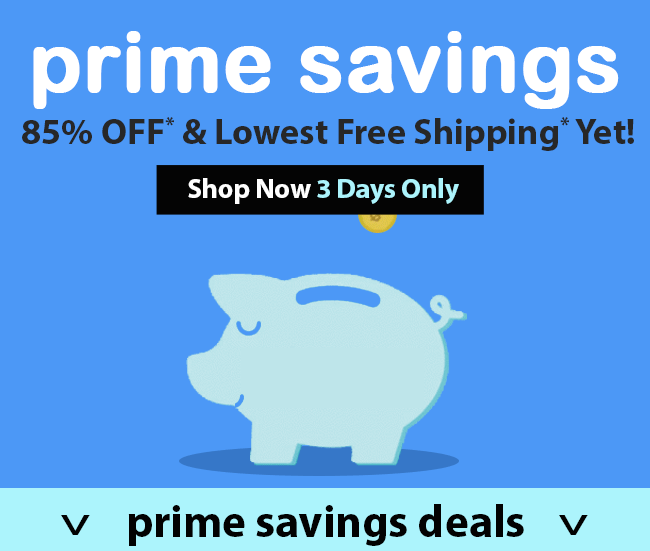 Prime Savings 3 Days Only! Up to 85% OFF
